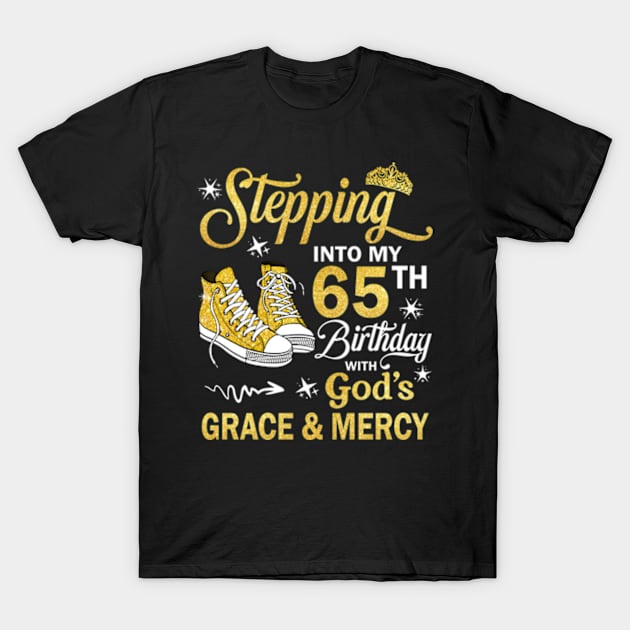 Stepping Into My 65th Birthday With God's Grace & Mercy Bday T-Shirt by MaxACarter